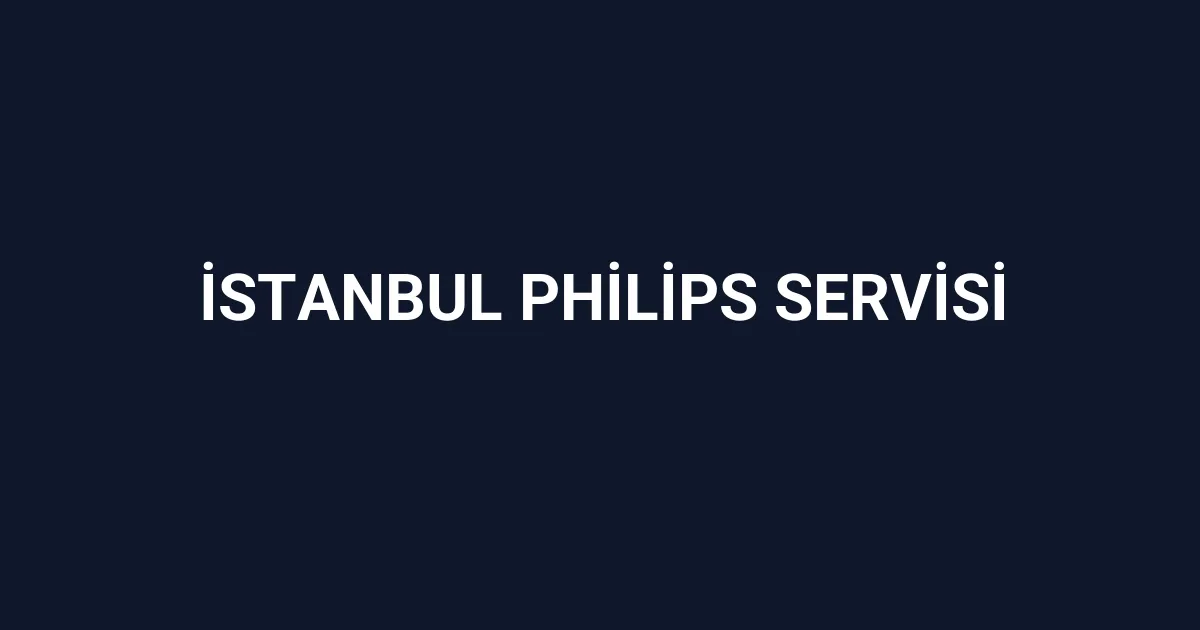 İstanbul Philips Servisi